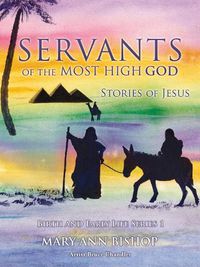 Cover image for Servants of the Most High God Stories of Jesus: Birth and Early Life Series 1