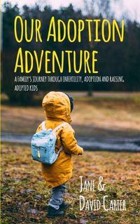 Cover image for Our Adoption Adventure: A Family's Journey Through Infertility, Adoption, and Raising Adopted Kids