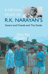 Cover image for A Critical Study of R.K. Narayan's: Swami And Friends And the Guide