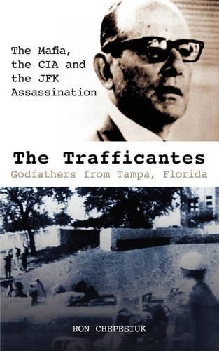 Cover image for The Trafficantes, Godfathers from Tampa, Florida: The Mafia, the CIA and the JFK Assassination