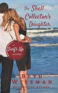 Cover image for The Shell Collector's Daughter: A Surf's Up Novella