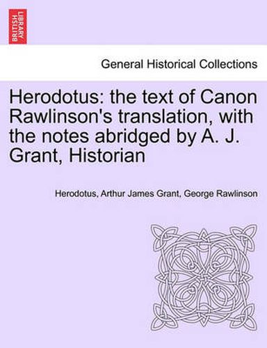 Herodotus: the text of Canon Rawlinson's translation, with the notes abridged by A. J. Grant, Historian. Vol. I