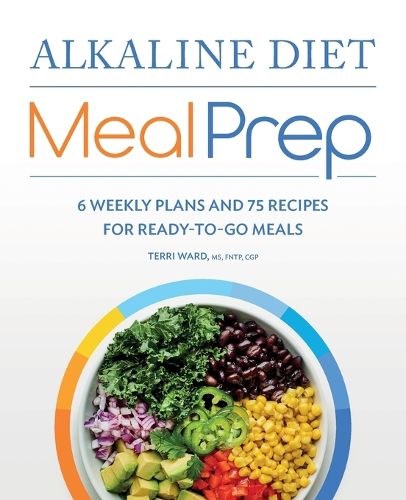 Cover image for Alkaline Diet Meal Prep: 6 Weekly Plans and 75 Recipes for Ready-To-Go Meals