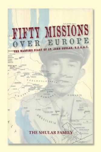 Cover image for Fifty Missions over Europe: The Wartime Diary of Lt. John Shular, USAAC