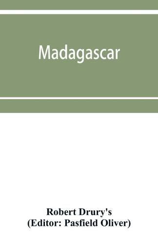 Cover image for Madagascar; or, Robert Drury's journal, during fifteen years' captivity on that island. And a further description of Madagascar, by the Abbe&#769; Alexis Rochon