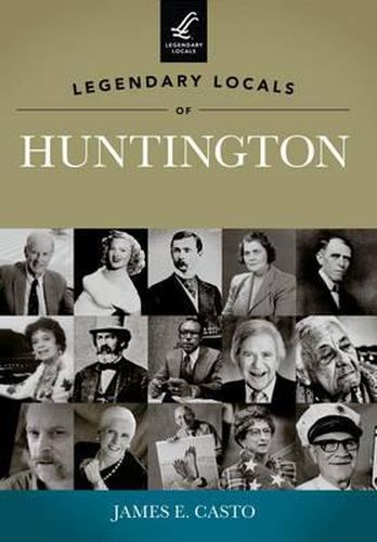 Legendary Locals of Huntington: West Virginia