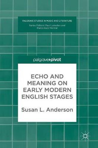 Cover image for Echo and Meaning on Early Modern English Stages