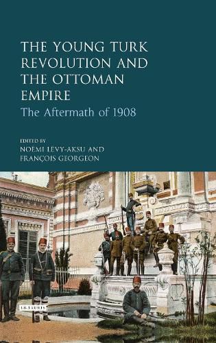 Cover image for The Young Turk Revolution and the Ottoman Empire: The Aftermath of 1908