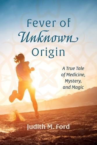 Cover image for Fever of Unknown Origin: A True Tale of Medicine, Mystery, and Magic