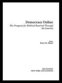 Cover image for Democracy Online: The Prospects for Political Renewal Through the Internet