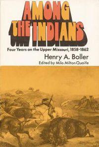 Cover image for Among the Indians: Four Years on the Upper Missouri, 1858-1862