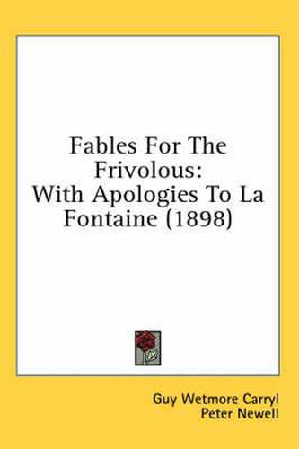 Fables for the Frivolous: With Apologies to La Fontaine (1898)