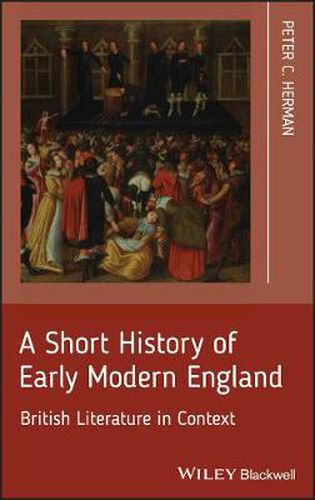 Cover image for A Short History of Early Modern England: British Literature in Context