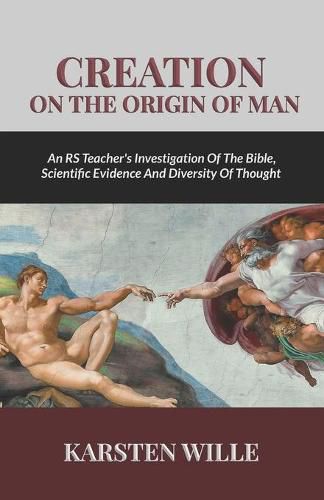 Cover image for Creation On the Origin of Man: An RS teacher's Investigation of the Bible, Scientific Evidence and Diversity of Thought