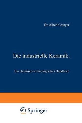 Die Industrielle Keramik: Ein Chemisch-Technologisches Handbuch