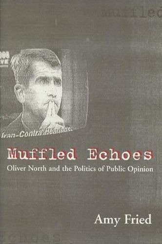 Muffled Echoes: Oliver North and the Politics of Public Opinion