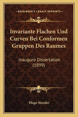 Cover image for Invariante Flachen Und Curven Bei Conformen Gruppen Des Raumes: Inauguro Dissertation (1899)