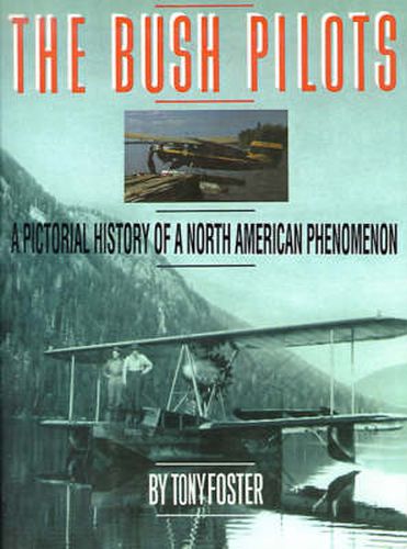 Cover image for The Bush Pilots: A Pictorial History of a North American Phenomenon