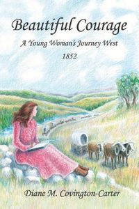 Cover image for Beautiful Courage: A Young Woman's Journey West, 1852