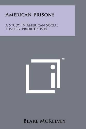 Cover image for American Prisons: A Study in American Social History Prior to 1915