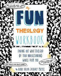 Cover image for My Fun Theology Workbook: Finding Out What (The) God (of Your Understanding) Wants from You