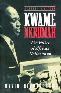 Cover image for Kwame Nkrumah: The Father of African Nationalism
