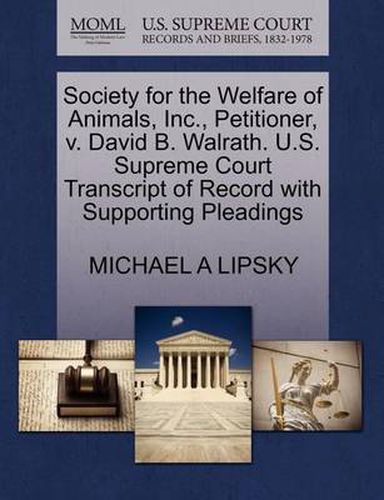 Society for the Welfare of Animals, Inc., Petitioner, V. David B. Walrath. U.S. Supreme Court Transcript of Record with Supporting Pleadings