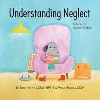 Cover image for Understanding Neglect: A Book for Young Children