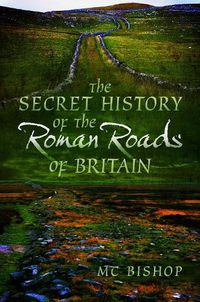 Cover image for The Secret History of the Roman Roads of Britain