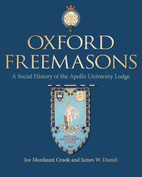Cover image for Oxford Freemasons: A Social History of Apollo University Lodge
