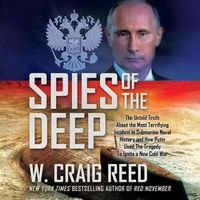 Cover image for Spies of the Deep: The Untold Truth about the Most Terrifying Incident in Submarine Naval History and How Putin Used the Tragedy to Ignite a New Cold War