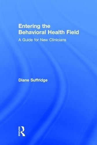 Cover image for Entering the Behavioral Health Field: A Guide for New Clinicians