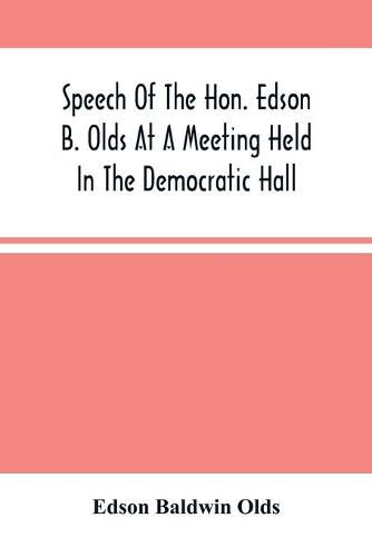 Speech Of The Hon. Edson B. Olds At A Meeting Held In The Democratic Hall, At Circleville, Ohio, On The 9Th Of February, 1856