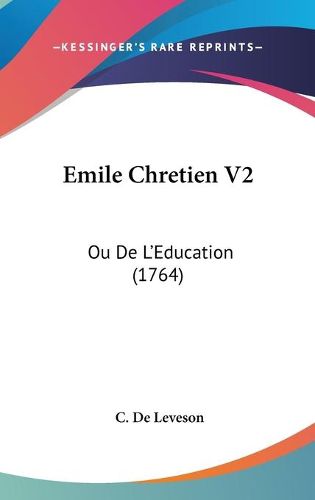 Cover image for Emile Chretien V2: Ou de L'Eeducation (1764)