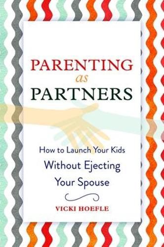 Cover image for Parenting as Partners: How to Launch Your Kids Without Ejecting Your Spouse