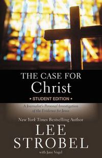 Cover image for The Case for Christ Student Edition: A Journalist's Personal Investigation of the Evidence for Jesus