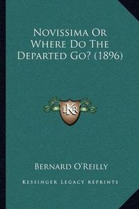 Cover image for Novissima or Where Do the Departed Go? (1896)