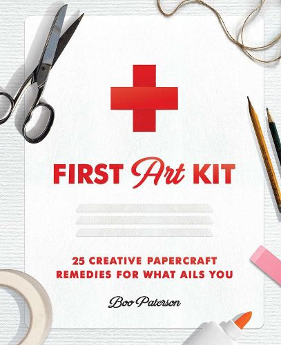 Cover image for First Art Kit: 25 Creative Papercraft Remedies for What Ails You