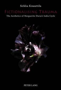 Cover image for Fictionalising Trauma: The Aesthetics of Marguerite Duras's India Cycle