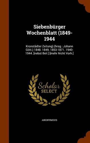 Cover image for Siebenburger Wochenblatt (1849-1944: Kronstadter Zeitung).(Hrsg.: Johann Gott.) 1848. 1849. 1853-1871. 1940-1944. [Nebst Beil.] [Mehr Nicht Vorh.]