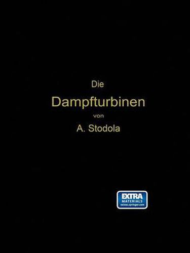 Cover image for Die Dampfturbinen: Mit Einem Anhang UEber Die Aussichten Der Warmekraftmaschinen Und UEber Die Gasturbine