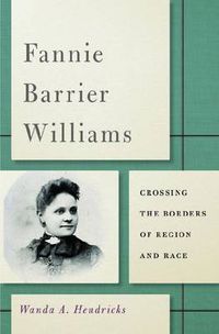 Cover image for Fannie Barrier Williams: Crossing the Borders of Region and Race