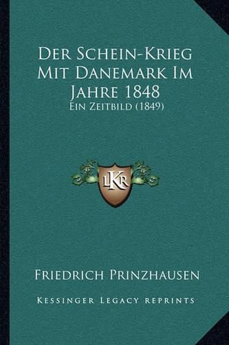 Cover image for Der Schein-Krieg Mit Danemark Im Jahre 1848: Ein Zeitbild (1849)