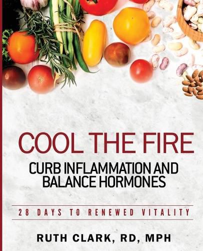 Cover image for Cool the Fire: Curb Inflammation and Balance Hormones: 28 Days to Renewed Vitality