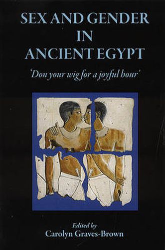 Cover image for Sex and Gender in Ancient Egypt: Don Your Wig for a Joyful Hour