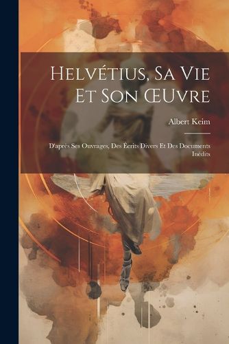 Helvetius, Sa Vie Et Son OEuvre