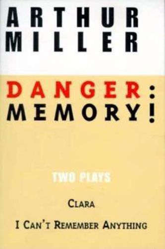 Cover image for Danger: Memory!: Two Plays: I Can't Remember Anything; Clara