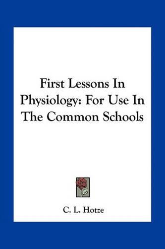 Cover image for First Lessons in Physiology: For Use in the Common Schools