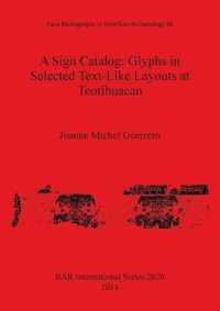 Cover image for A Sign Catalog: Glyphs in Selected Text-Like Layouts at Teotihuacan