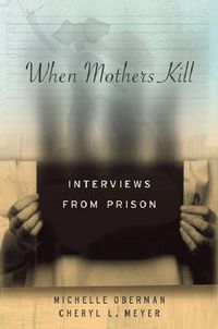 Cover image for When Mothers Kill: Interviews from Prison